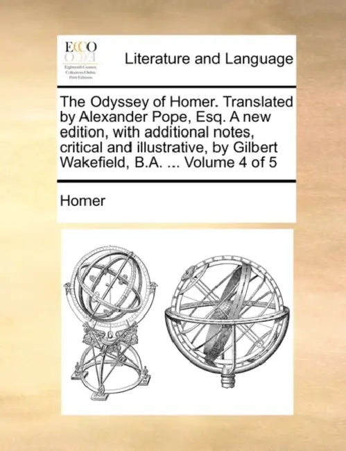 The Odyssey of Homer. Translated by Alexander Pope, Esq. a New Edition, with Additional Notes, Critical and Illustrative, by Gilbert Wakefield, B.A. . by Homer