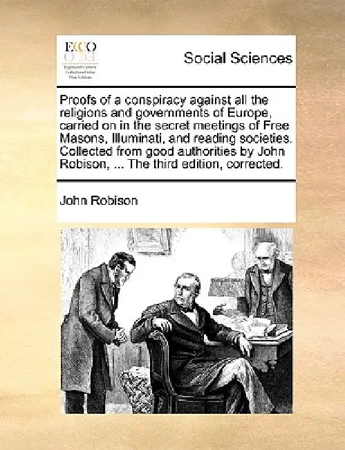 Proofs of a conspiracy against all the religions and governments of Europe, carried on in the secret meetings of Free Masons, Illuminati, and reading by John Robison