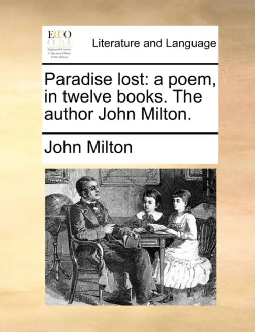 Paradise lost: a poem, in twelve books. The author John Milton. by John Milton