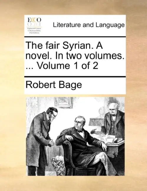 The Fair Syrian. a Novel. in Two Volumes. ... Volume 1 of 2 by Robert Bage