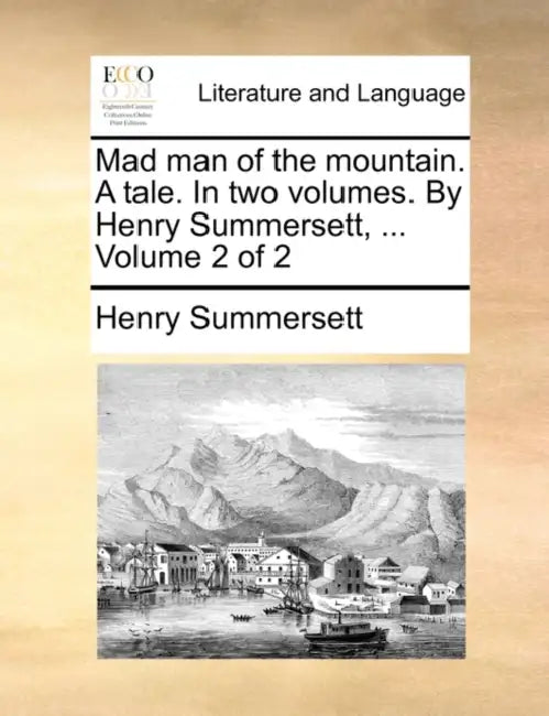Mad Man of the Mountain. a Tale. in Two Volumes. by Henry Summersett, ... Volume 2 of 2 by Henry Summersett