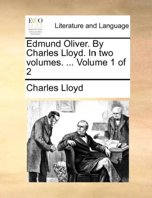 Edmund Oliver. by Charles Lloyd. in Two Volumes. ... Volume 1 of 2 by Charles Lloyd