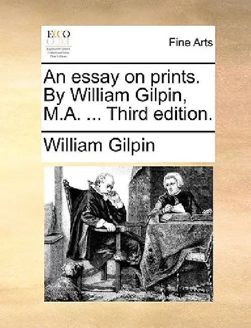 An Essay on Prints. by William Gilpin, M.A. ... Third Edition. by William Gilpin