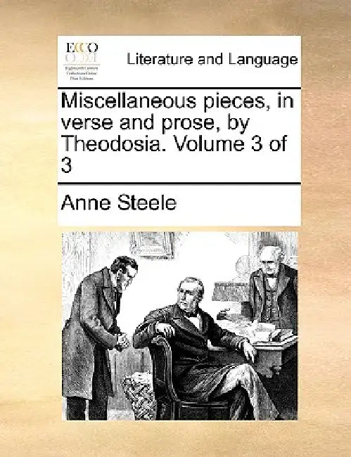 Miscellaneous Pieces, in Verse and Prose, by Theodosia. Volume 3 of 3 by Anne Steele