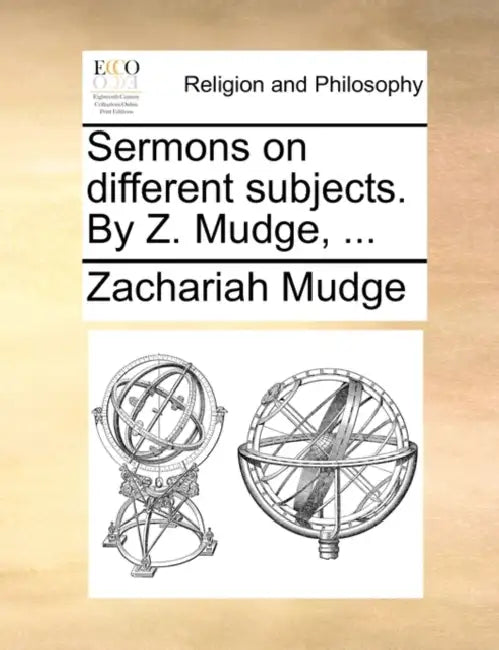 Sermons on Different Subjects. by Z. Mudge, ... by Zachariah Mudge
