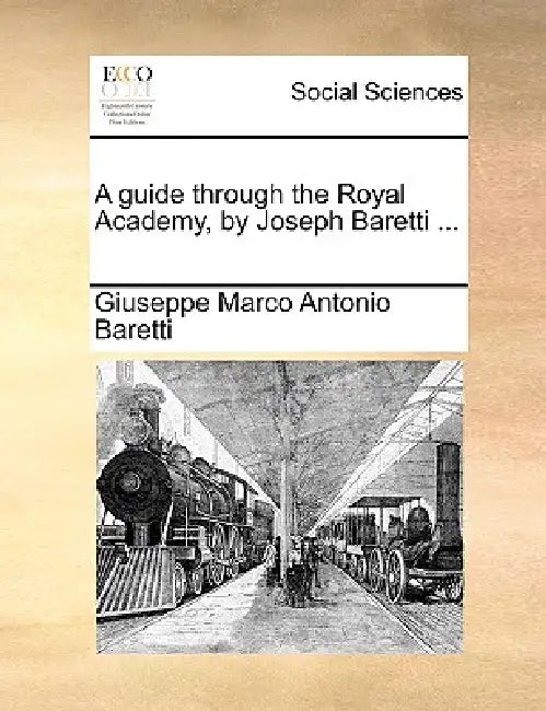 A Guide Through the Royal Academy, by Joseph Baretti ... by Giuseppe Marco Antonio Baretti