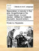 Speculation; A Comedy, in Five Acts. as Performed at the Theatre-Royal, Covent-Garden. Written by Frederick Reynolds. Second Edition. by Frederick Reynolds