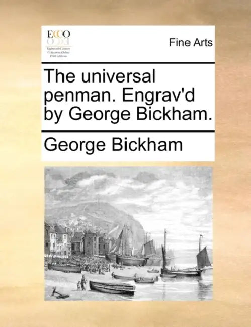 The Universal Penman. Engrav'd by George Bickham. by George Bickham