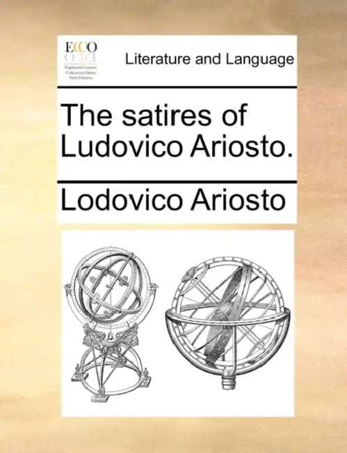 The Satires of Ludovico Ariosto. by Lodovico Ariosto