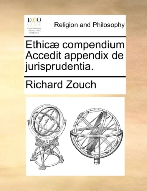 Ethicae Compendium Accedit Appendix de Jurisprudentia. by Richard Zouch