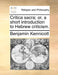 Critica Sacra; Or, a Short Introduction to Hebrew Criticism. by Benjamin Kennicott