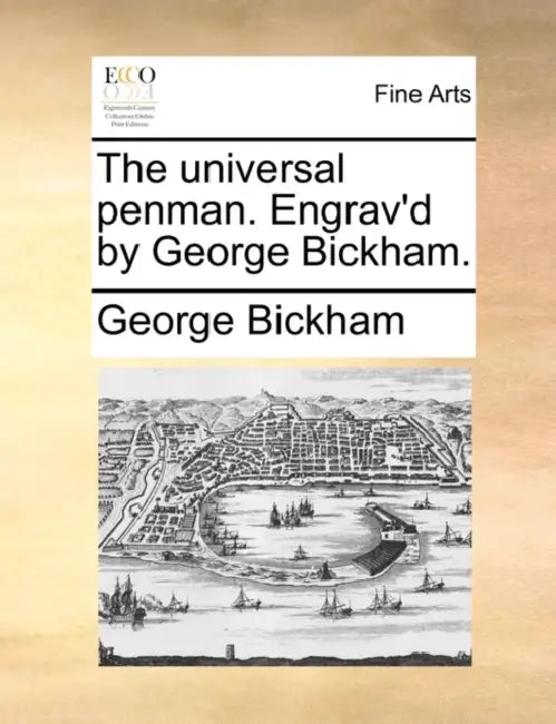 The Universal Penman. Engrav'd by George Bickham. by George Bickham