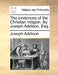 The Evidences of the Christian Religion. by Joseph Addison, Esq. by Joseph Addison