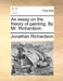 An Essay on the Theory of Painting. by Mr. Richardson. by Jonathan Richardson