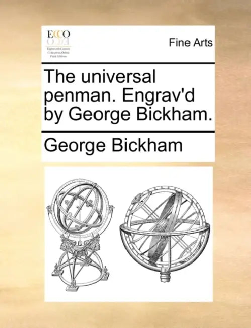 The Universal Penman. Engrav'd by George Bickham. by George Bickham