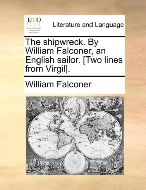 The Shipwreck. by William Falconer, an English Sailor. [Two Lines from Virgil]. by William Falconer