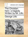 The Christian Hero: A Tragedy. Written by Mr. Lillo. by George Lillo