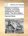Essays on Various Subjects, Principally Designed for Young Ladies. the Third Edition. by Hannah More