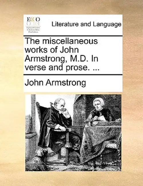 The Miscellaneous Works of John Armstrong, M.D. in Verse and Prose. ... by John Armstrong