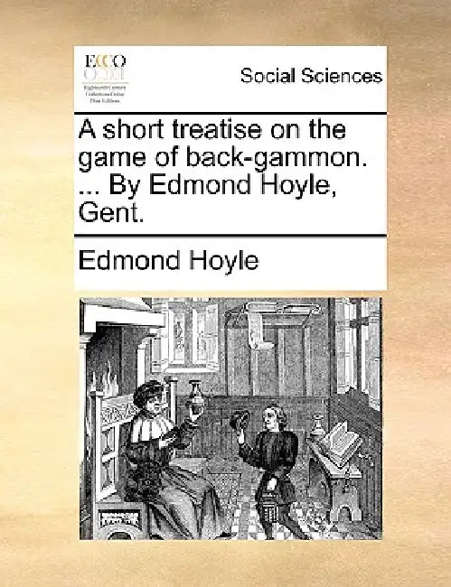 A Short Treatise on the Game of Back-Gammon. ... by Edmond Hoyle, Gent. by Edmond Hoyle