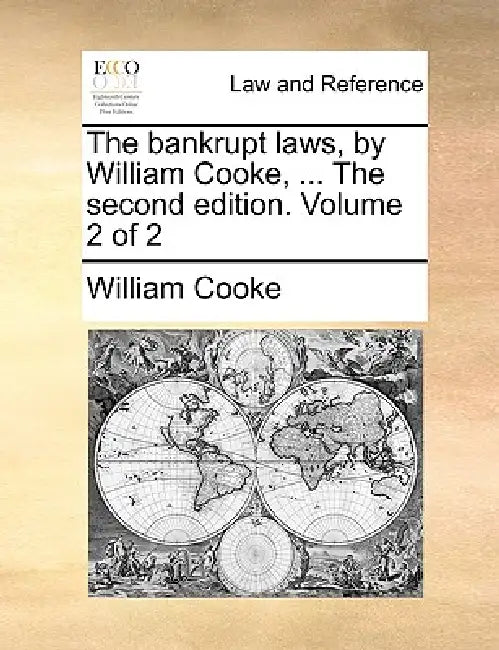 The Bankrupt Laws, by William Cooke, ... the Second Edition. Volume 2 of 2 by William Cooke