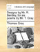 Designs by Mr. R. Bentley, for Six Poems by Mr. T. Gray. by Thomas Gray
