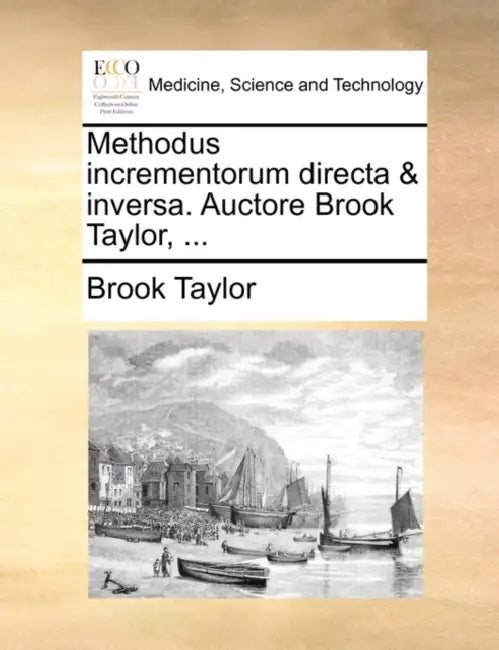 Methodus Incrementorum Directa & Inversa. Auctore Brook Taylor, ... by Brook Taylor