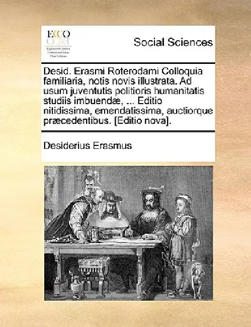 Desid. Erasmi Roterodami Colloquia familiaria, notis novis illustrata. Ad usum juventutis politioris humanitatis studiis imbuendæ, ... Editio nitidiss by Desiderius Erasmus