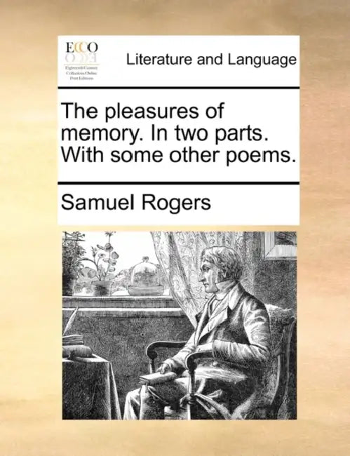 The Pleasures of Memory. in Two Parts. with Some Other Poems. by Samuel Rogers