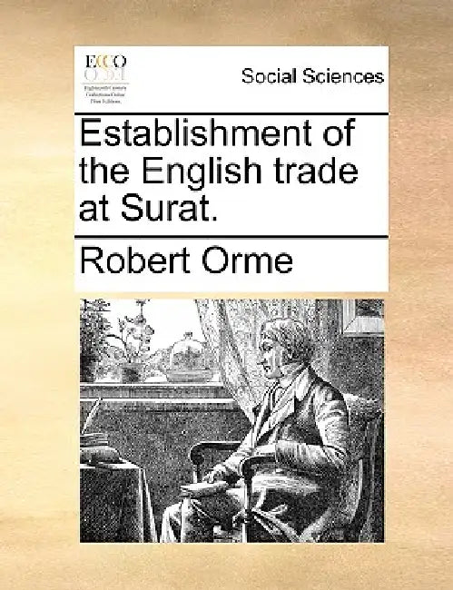 Establishment of the English trade at Surat. by Robert Orme