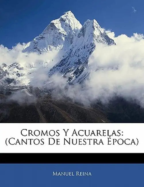 Cromos y Acuarelas: (Cantos de Nuestra Epoca) by Manuel Reina
