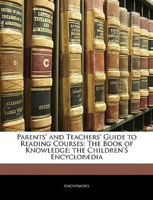 Parents' and Teachers' Guide to Reading Courses: The Book of Knowledge; The Children's Encyclopaedia by Anonymous