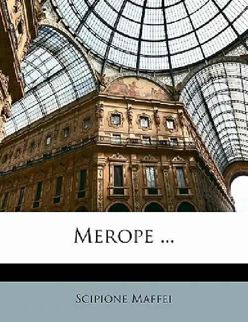 Merope ... by Scipione Maffei