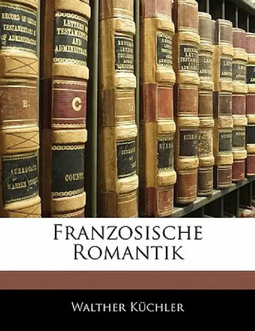Franzosische Romantik by Walther Kchler