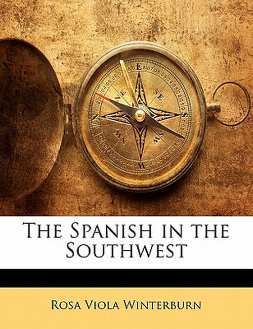 The Spanish in the Southwest by Rosa Viola Winterburn