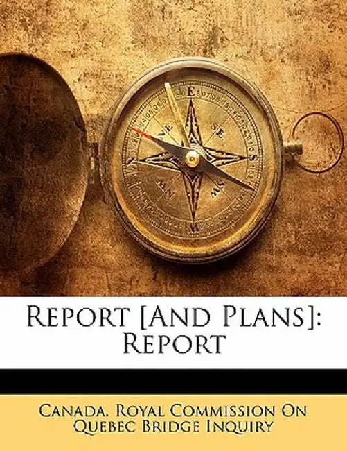 Report [And Plans]: Report by Canada Royal Commission on Quebec Bridge