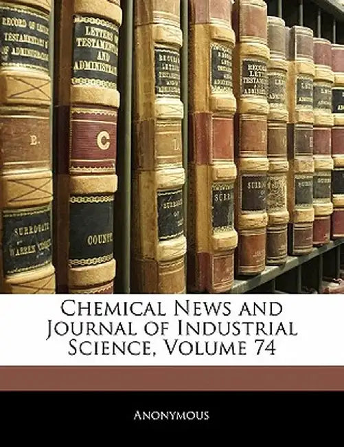 Chemical News and Journal of Industrial Science, Volume 74 by Anonymous