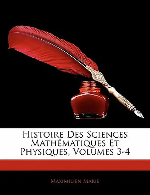 Histoire Des Sciences Math Matiques Et Physiques, Volumes 3-4 by Maximilien Marie
