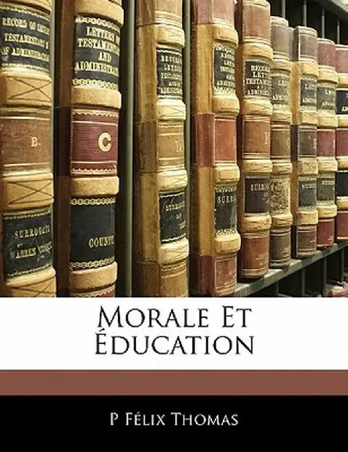 Morale Et Education by P. Flix Thomas