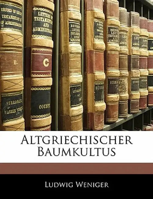 Altgriechischer Baumkultus by Ludwig Weniger