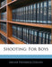 Shooting: For Boys by Archie Frederick Collins