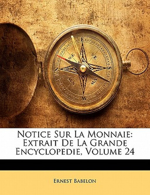 Notice Sur La Monnaie: Extrait de La Grande Encyclopedie, Volume 24 by Ernest Babelon
