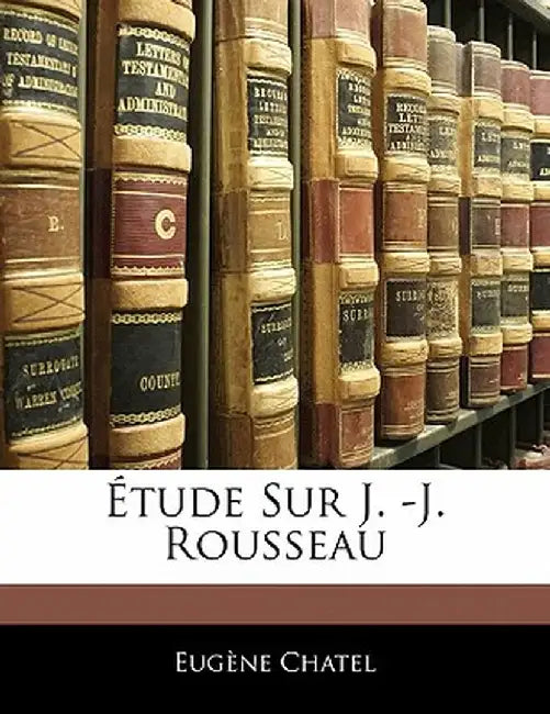 Tude Sur J. -J. Rousseau by Eugne Chatel