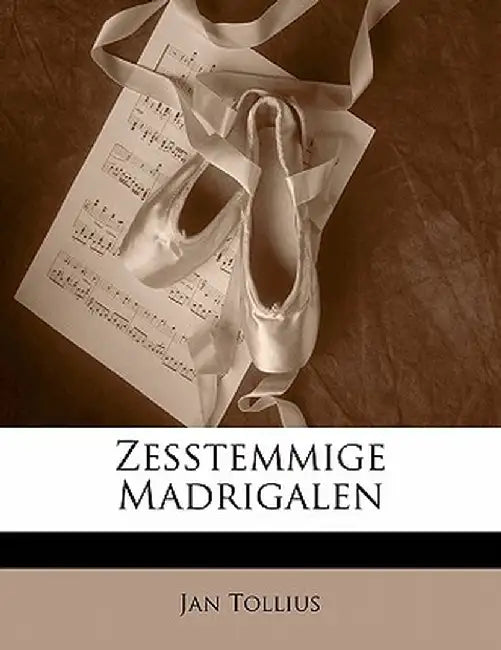 Zesstemmige Madrigalen by Jan Tollius