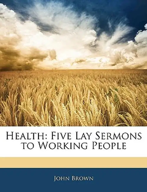 Health: Five Lay Sermons to Working People by John Brown