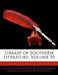 Library of Southern Literature; Volume 10 by Joel Chandler Harris, Edwin Anderson Alderman, Charles William Kent