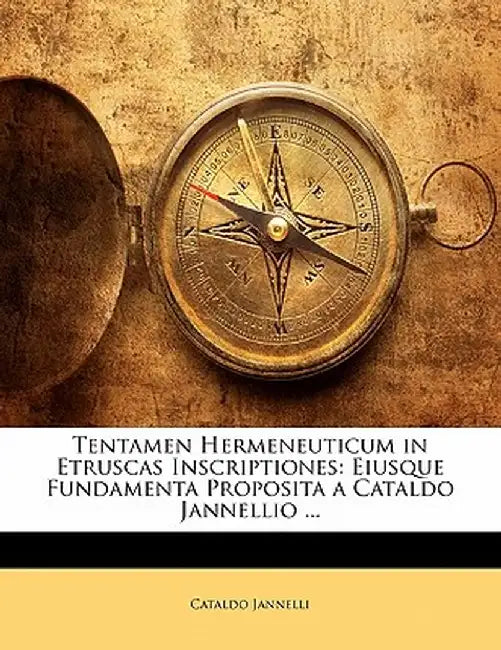 Tentamen Hermeneuticum in Etruscas Inscriptiones: Eiusque Fundamenta Proposita a Cataldo Jannellio ... by Cataldo Jannelli