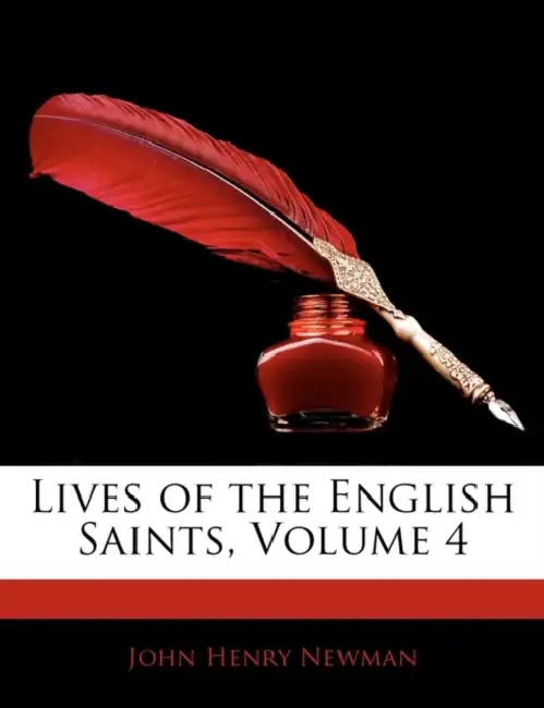Lives of the English Saints; Volume 4 by John Henry Newman, Anonymous