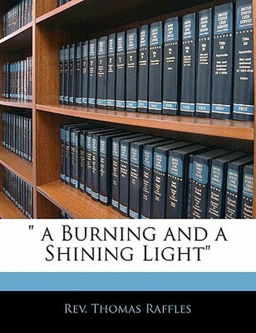 " a Burning and a Shining Light" by Thomas Raffles