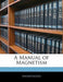 A Manual of Magnetism by Anonymous
